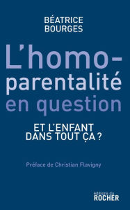 Title: L'homoparentalité en question: Et l'enfant dans tout ça ?, Author: Béatrice Bourges