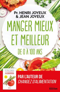 Title: Manger mieux et meilleur de 0 à 100 ans: Saveurs et santé, Author: Pr Henri Joyeux