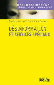 Title: Désinformation et services spéciaux, Author: Sophie Merveilleux du Vignaux