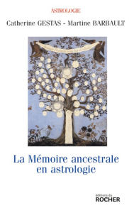 Title: La mémoire ancestrale en astrologie: Approche de l'astro-psycho-généalogie, Author: Catherine Gestas