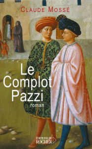 Title: Le Complot Pazzi, Author: Claude Mossé