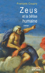 Title: Zeus et la bêtise humaine, Author: François Coupry