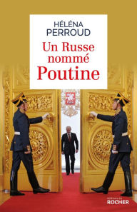 Title: Un Russe nommé Poutine, Author: Héléna Perroud