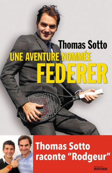 Une aventure nommée Federer: Thomas Sotto raconte 