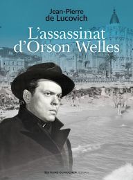 Title: L'assassinat d'Orson Welles, Author: Jean-Pierrre de Lucovich