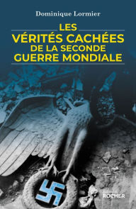 Title: Les vérités cachées de la Seconde Guerre mondiale, Author: Dominique Lormier