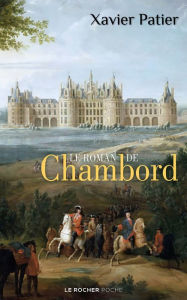 Title: Le roman de Chambord, Author: Xavier Patier