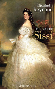 Title: Le roman de Sissi, Author: Elisabeth Reynaud