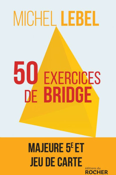 50 exercices de bridge: Majeure Cinquième et jeu de carte