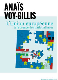 Title: L'Union européenne à l'épreuve des nationalismes, Author: Anaïs Voy-Gillis