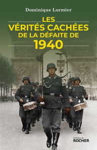 Title: Les vérités cachées de la défaite de 1940, Author: Dominique Lormier