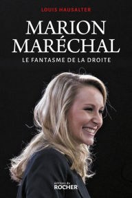 Title: Marion Maréchal: Le fantasme de la droite, Author: Louis Hausalter