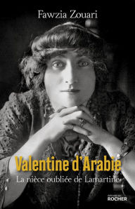 Title: Valentine d'Arabie: La nièce oubliée de Lamartine, Author: FAWZIA ZOUARI