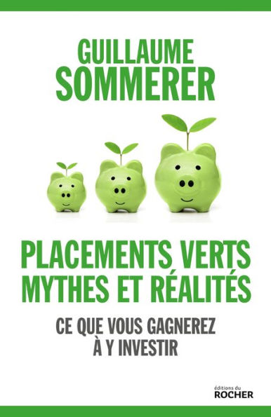 Placements verts, mythes et réalités: Ce que vous gagnerez à y investir