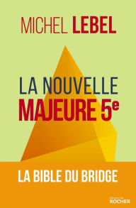 Title: La nouvelle Majeure 5e: La bible du Bridge, Author: Michel Lebel