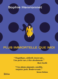 Title: Plus immortelle que moi, Author: Sophie Henrionnet