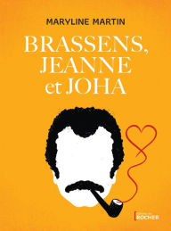 Title: Brassens, Jeanne et Joha, Author: Maryline Martin