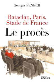 Title: Bataclan, Paris, Stade de France : le procès, Author: Georges Fenech