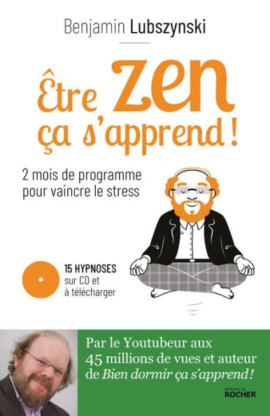 Être zen, ça s'apprend !: Deux mois de programme pour vaincre le stress