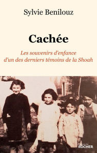Title: Cachée: Les souvenirs d'enfance d'un des derniers témoins de la Shoah, Author: Sylvie Benilouz