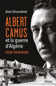 Title: Albert Camus et la guerre d'Algérie: Histoire d'un malentendu, Author: Alain Vircondelet