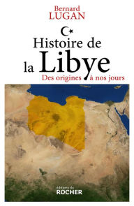 Title: Histoire de la Libye: Des origines à nos jours, Author: Bernard Lugan