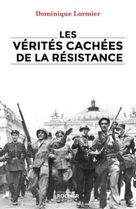 Title: Les vérités cachées de la Résistance, Author: Dominique Lormier