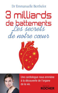 Title: 3 milliards de battements: Les secrets de notre coeur, Author: Docteur Emmanuelle Berthelot