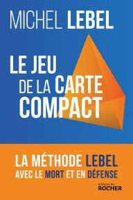Title: Le jeu de la carte compact: La méthode Lebel avec le mort et en défense, Author: Michel Lebel