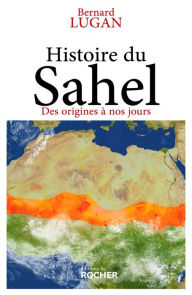 Title: Histoire du Sahel: Des origines à nos jours, Author: Bernard Lugan