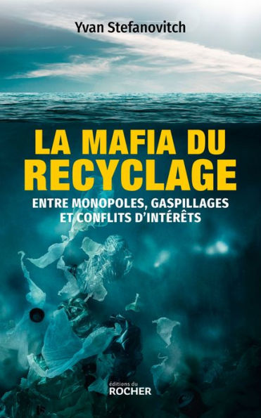 La mafia du recyclage: Entre monopoles, gaspillages et conflits d'intérêts