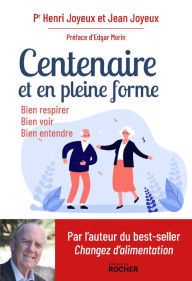 Title: Centenaire et en pleine forme: Bien respirer, bien voir, bien entendre, Author: Pr Henri Joyeux