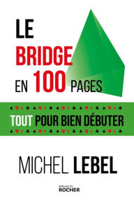 Title: Le bridge en 100 pages: Tout pour bien débuter, Author: Michel Lebel