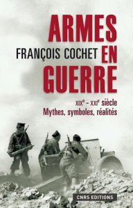 Title: Armes en guerre. xixe xxie siècles, Author: François Cochet