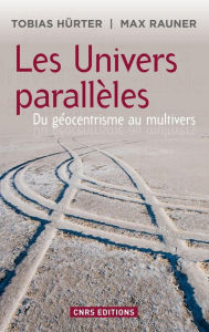 Title: Univers parallèles: du géocentrisme au multivers, Author: Tobias Hurter