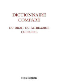 Title: Dictionnaire comparé du droit du patrimoine culturel, Author: Marie Cornu