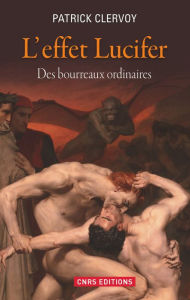 Title: L'Effet Lucifer. Des bourreaux ordinaires, Author: Patrick Clervoy