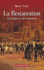 Title: La Restauration. Les idées et les hommes, Author: Benoît Yvert