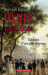 Title: Paris romantique. Tableaux d'une ville disparue, Author: Sylvain Ledda