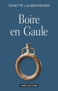 Title: Boire en Gaule, Author: Fanette Laubenheimer