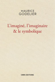 Title: L'Imaginé , l'imaginaire et le symbolique, Author: Maurice Godelier