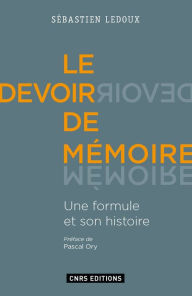 Title: Le Devoir de mémoire. Une formule et son histoire, Author: Sébastien Ledoux