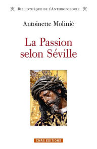 Title: La Passion selon Séville, Author: Antoinette Molinie
