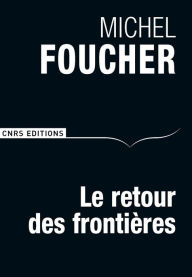 Title: Le Retour des frontières, Author: Michel Foucher