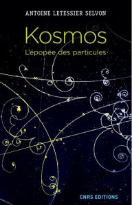 Title: Kosmos. L'épopée des particules, Author: Antoine Letessier Selvon