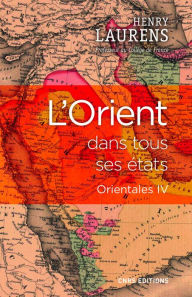 Title: L'Orient dans tous ses états - Orientales IV, Author: Henry Laurens