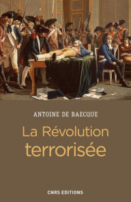 Title: La révolution terrorisée, Author: Antoine de Baecque