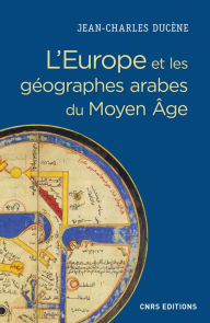 Title: L'Europe et les géographes arabes du Moyen Age, Author: Jean-Charles Ducène