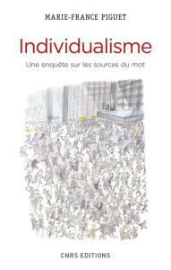 Title: Individualisme. Une enquête sur les sources du mot, Author: Marie-France Piguet