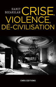 Title: Crise, violence, dé-civilisation, Author: Hamit Bozarslan